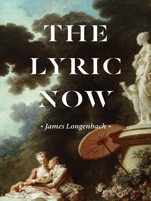Title details for The Lyric Now by James Longenbach - Available